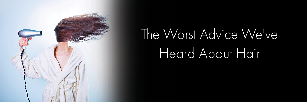 the-worst-advice-we've-heard-about-hair