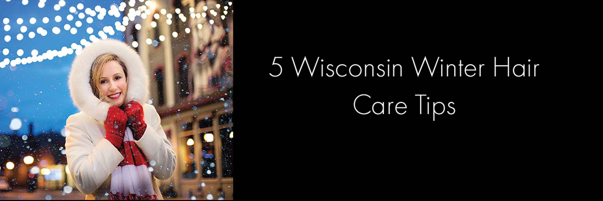 5 Wisconsin Winter Hair Care Tips